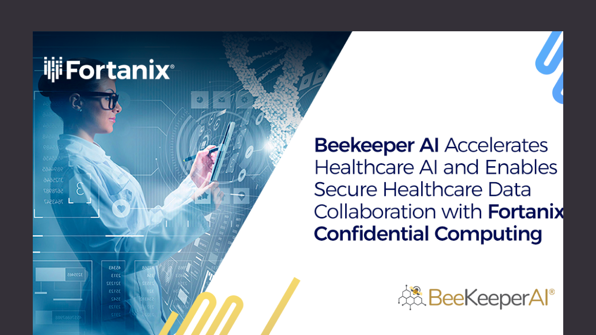 BeeKeeperAI Accelerates Healthcare AI and Enables Secure Healthcare Data Collaboration with Fortanix Confidential Computing